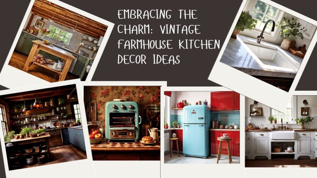 Embracing the Charm: Vintage Farmhouse Kitchen Decor Ideas